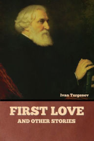 Title: First Love and Other Stories, Author: Ivan Turgenev