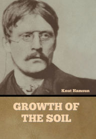 Title: Growth of the Soil, Author: Knut Hamsun