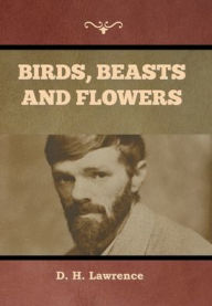 Title: Birds, Beasts and Flowers, Author: D. H. Lawrence