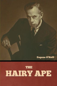 Title: The Hairy Ape, Author: Eugene O'Neill