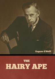 Title: The Hairy Ape, Author: Eugene O'Neill