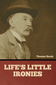 Title: Life's Little Ironies, Author: Thomas Hardy