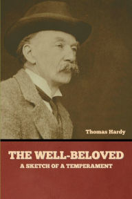 Title: The Well-Beloved: A Sketch of a Temperament, Author: Thomas Hardy