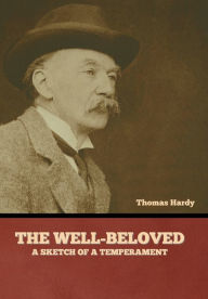 Title: The Well-Beloved: A Sketch of a Temperament, Author: Thomas Hardy