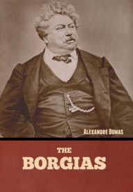 Title: The Borgias, Author: Alexandre Dumas