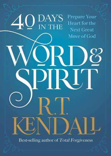 40 Days the Word and Spirit: Prepare Your Heart for Next Great Move of God