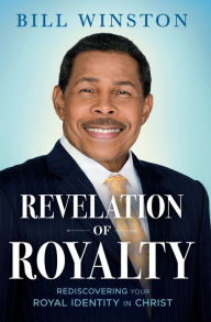 Title: Revelation of Royalty: Rediscovering Your Royal Identity in Christ, Author: Bill Winston