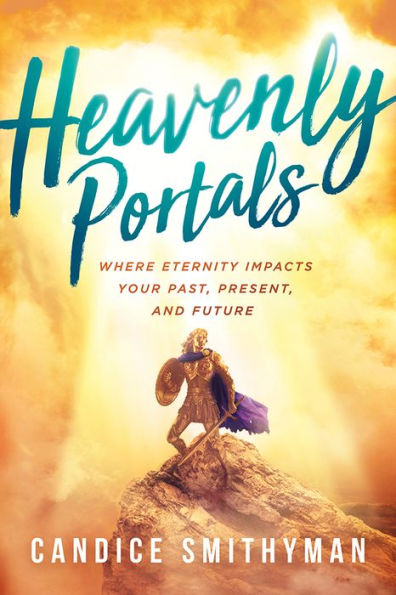 Heavenly Portals: Where Eternity Impacts Your Past, Present, and Future