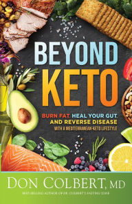 Download full books online Beyond Keto: Burn Fat, Heal Your Gut, and Reverse Disease With a Mediterranean-Keto Lifestyle (English Edition)