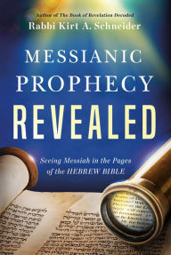 Downloading free books android Messianic Prophecy Revealed: Seeing Messiah in the Pages of the Hebrew Bible by Rabbi Kirt A. Schneider, Rabbi Kirt A. Schneider PDB ePub English version 9781636410951