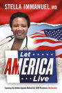 Let America Live: Exposing the Hidden Agenda Behind the 2020 Pandemic: My Journey