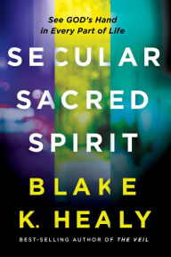 Book to download Secular, Sacred, Spirit: See God's Hand in Every Part of Life 9781636411156