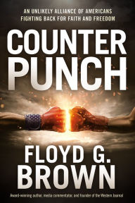 It book downloads Counterpunch: An Unlikely Alliance of Americans Fighting Back for Faith and Freedom MOBI FB2 by Floyd G Brown, Floyd G Brown