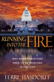 Ebooks with audio free download Running Into the Fire: Why More Christians Need to be Involved in Politics 9781636411675 by Terri Hasdorff, Terri Hasdorff