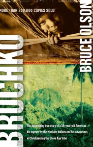Title: Bruchko: The Astonishing True Story of a 19 Year Old American, His Capture by the Motilone Indians and His Adventures in Christ, Author: Bruce Olson