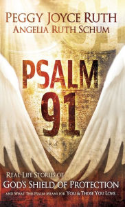 Title: Psalm 91: Real-Life Stories of God's Shield of Protection and What This Psalm Means for You & Those You Love, Author: Peggy Joyce Ruth