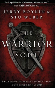 Title: Warrior Soul: Five Powerful Principles to Make You a Stronger Man of God, Author: Jerry Boykin