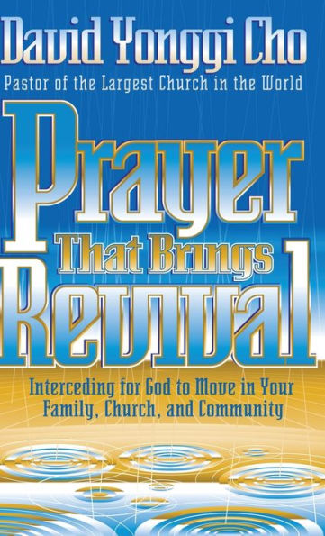 Prayer That Brings Revival: Interceding for God to Move Your Family, Church, and Community