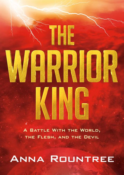 the Warrior King: A Battle With World, Flesh, and Devil