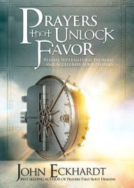 Free downloads kindle books Prayers That Unlock Favor: Release Supernatural Increase and Accelerate Your Destiny  English version by John Eckhardt 9781636413358