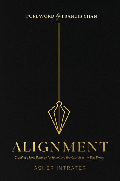 Alignment: Creating a New Synergy for Israel and the Church in the End Times