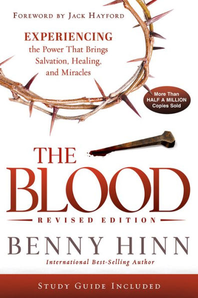 the Blood Revised Edition: Experiencing Power That Brings Salvation, Healing, and Miracles