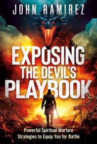 Books in english fb2 download Exposing the Devil's Playbook: Powerful Spiritual Warfare Strategies to Equip You for Battle by John Ramirez 9781636413778