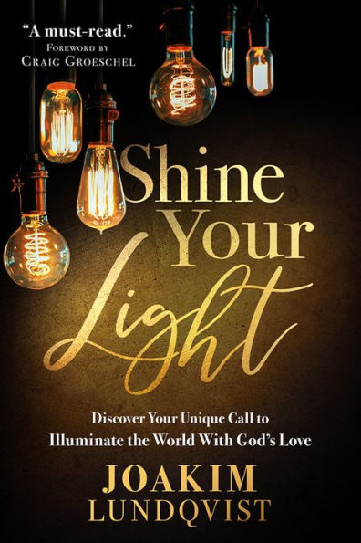 Shine Your Light: Discover Unique Call to Illuminate the World With God's Love