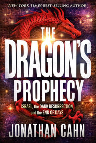 Title: The Dragon's Prophecy: Israel, the Dark Resurrection, and the End of Days, Author: Jonathan Cahn