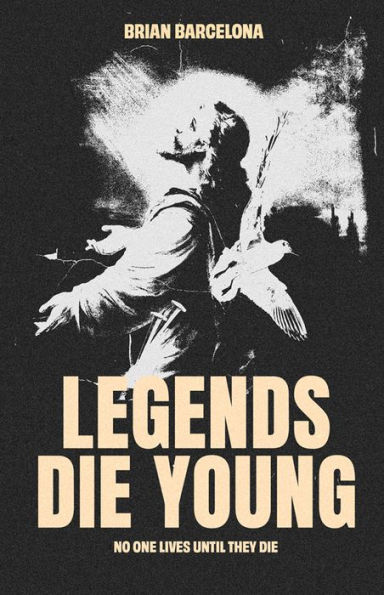 Legends Die Young: No One Lives Until They