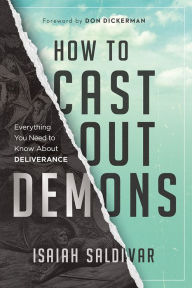 Best forum to download ebooks How to Cast Out Demons: Everything You Need to Know About Deliverance by Isaiah Saldivar 9781636414157