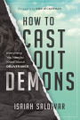 How to Cast Out Demons: Everything You Need to Know About Deliverance