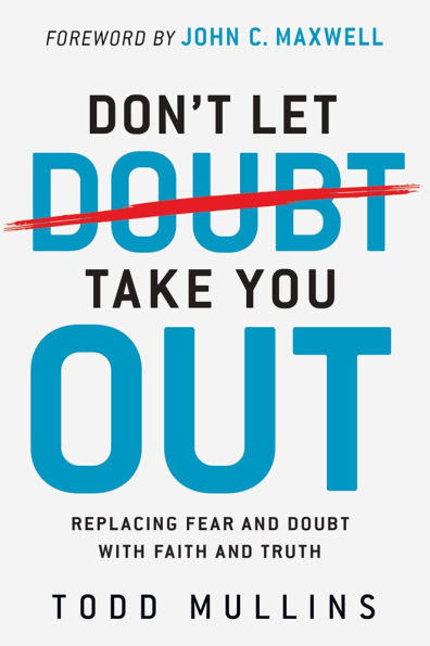 Don't Let Doubt Take You Out: Replacing Fear and With Faith Truth