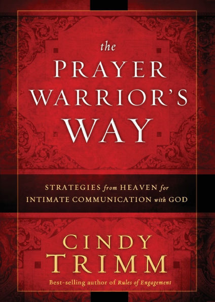 The Prayer Warrior's Way: Strategies From Heaven for Intimate Communication With God