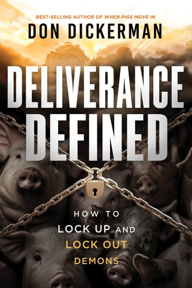 Deliverance Defined: How to Lock Up and Out Demons