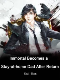Title: Immortal Becomes a Stay-at-home Dad After Return: Volume 2, Author: Shui Shan