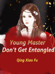 Title: Young Master, Don't Get Entangled: Volume 1, Author: Qing XiaoFu