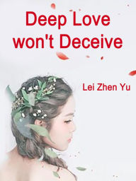 Title: Deep Love won't Deceive: Volume 1, Author: Lei ZhenYu