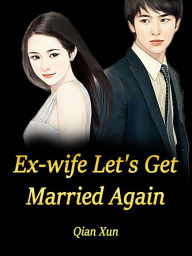 Title: Ex-wife, Let's Get Married Again: Volume 2, Author: Qian Xun