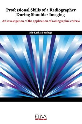 Professional skills of a radiographer during shoulder imaging: An investigation of the application of radiographic criteria