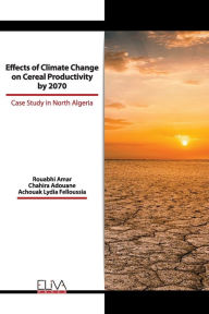 Title: EFFECTS OF CLIMATE CHANGE ON CEREAL PRODUCTIVITY BY 2070: CASE STUDY IN NORTH ALGERIA, Author: Chahira Adouane