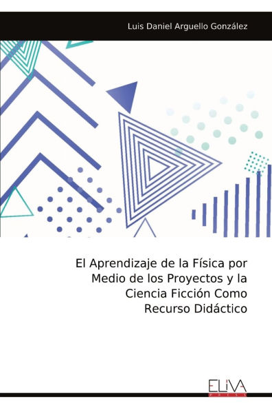El Aprendizaje de la Fï¿½sica por Medio de los Proyectos y la Ciencia Ficciï¿½n Como Recurso Didï¿½ctico​​