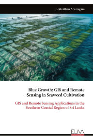 Title: Blue Growth - GIS and Remote Sensing in Seaweed Cultivation, Author: Ushanthan Arumugam