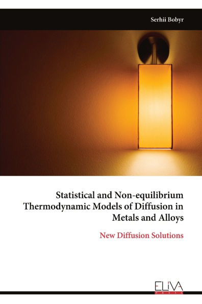 Statistical and Non-equilibrium Thermodynamic Models of Diffusion in Metals and Alloys: New Diffusion Solutions