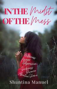 Title: In The Midst Of The Mess, Author: Shuntina Manuel