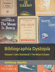 Title: Bibliographia Dystopia: Volume 1: John Steinbeck's The Moon Is Down, Author: Anthony Amelio