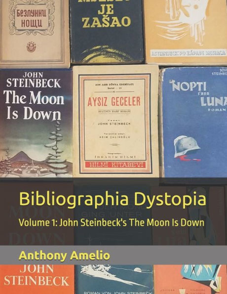 Bibliographia Dystopia: Volume 1: John Steinbeck's The Moon Is Down