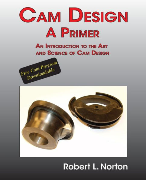 Cam Design-A Primer: An Introduction to the Art and Science of Cam Design