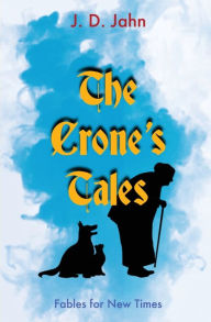 Downloads books free The Crone's Tales: Fables for New Times ePub by J.D. Jahn (English literature)