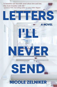 Title: Letters I'll Never Send, Author: Nicole Zelniker